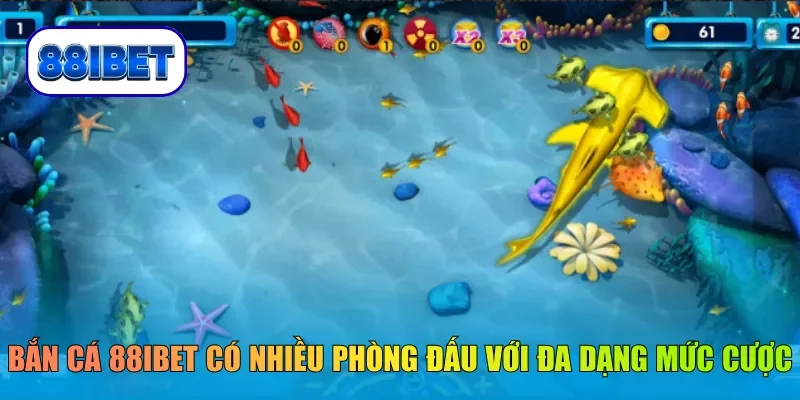 Bắn cá 88IBET có nhiều phòng đấu với đa dạng mức cược