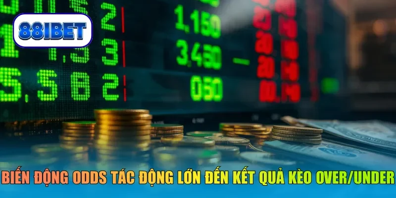 Biến động Odds tác động lớn đến kết quả của kèo Over/Under