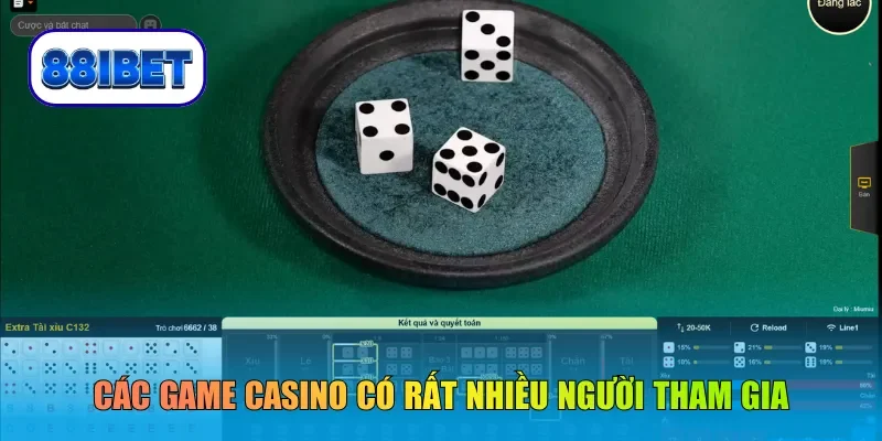Các game casino có rất nhiều người tham gia