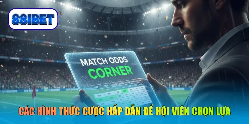 Các hình thức cược hấp dẫn để hội viên chọn lựa