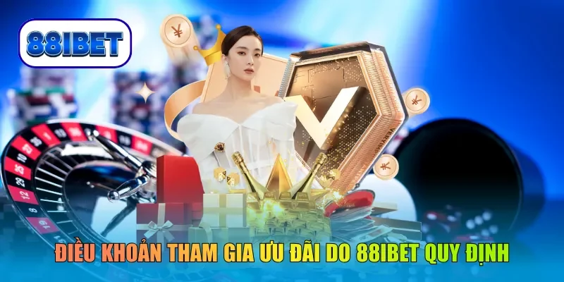 Điều khoản tham gia ưu đãi do 88IBET quy định