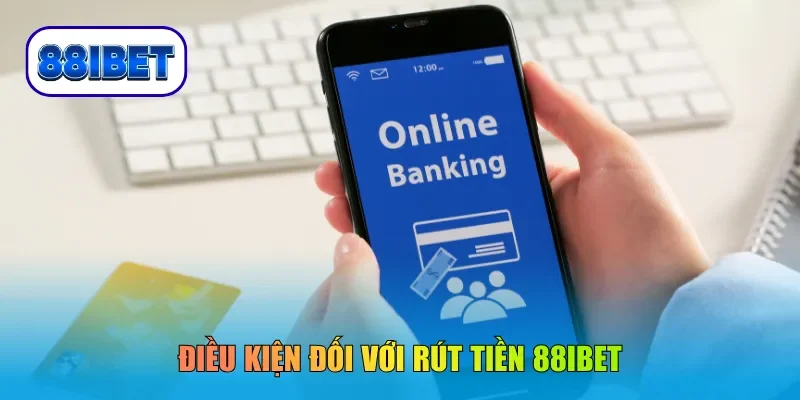 Điều kiện đối với rút tiền 88IBET