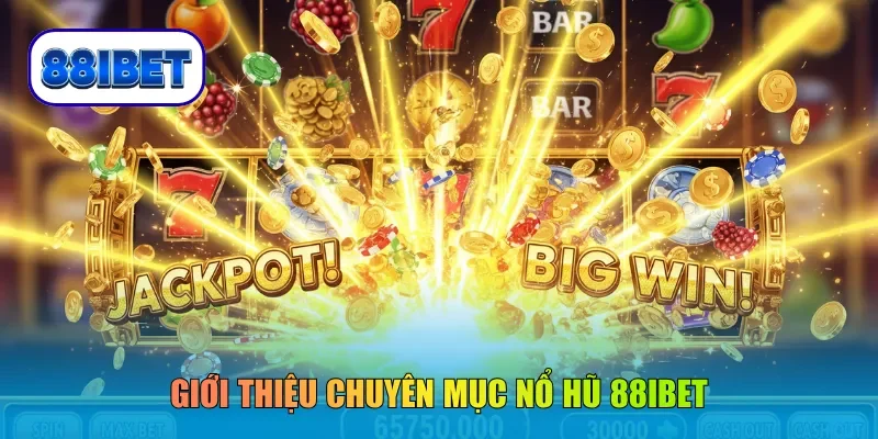 Giới thiệu chuyên mục nổ hũ 88IBET