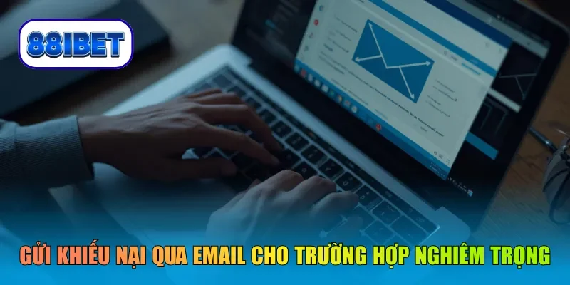 Gửi khiếu nại qua email nền tảng cho trường hợp nghiêm trọng