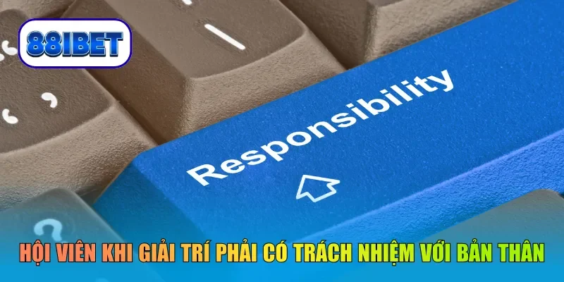 Hội viên khi giải trí phải có trách nhiệm với bản thân