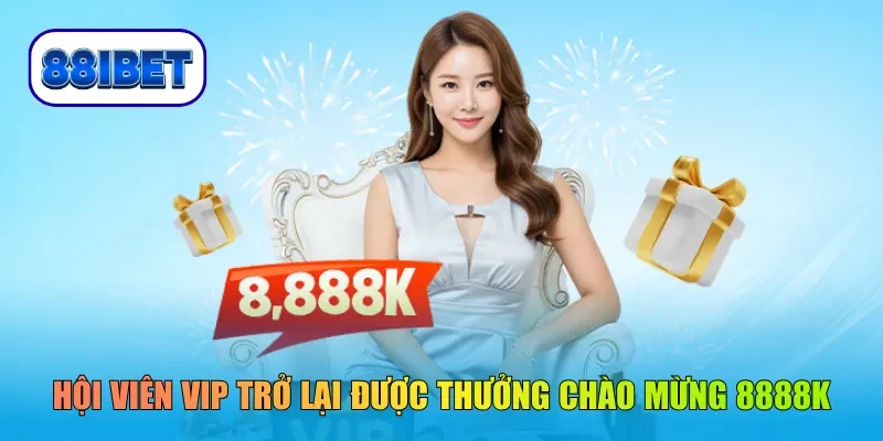 Hội viên VIP trở lại được thưởng chào mừng 8888k