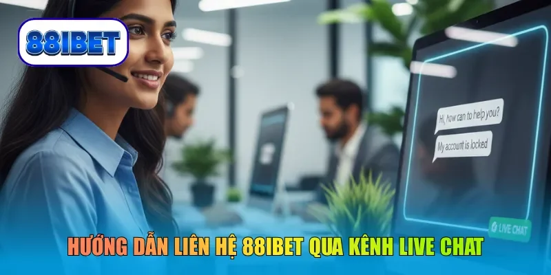 Hướng dẫn liên hệ 88IBET qua kênh live chat