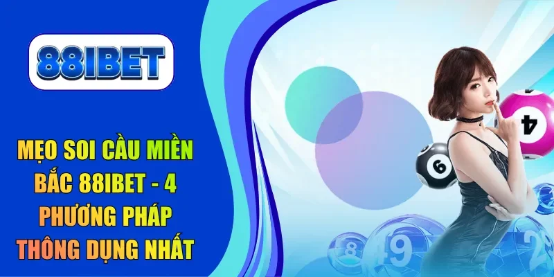 Mẹo soi cầu miền Bắc 88IBET
