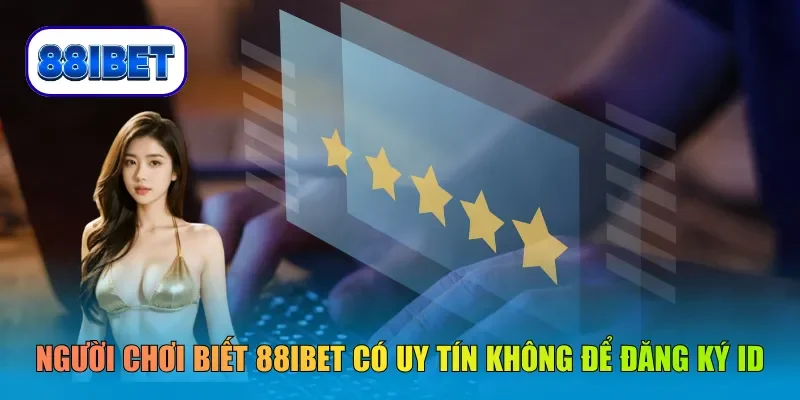 Người chơi biết 88IBET có uy tín không để đăng ký ID