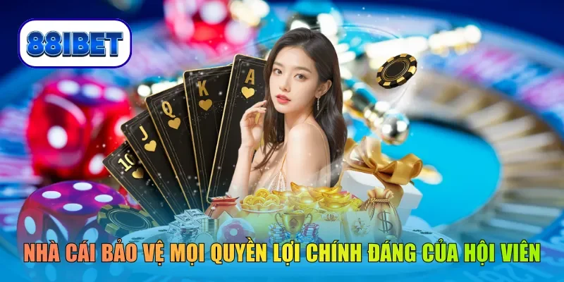 Nhà cái bảo vệ mọi quyền lợi chính đáng của hội viên