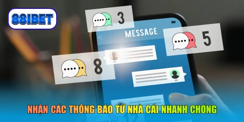 Nhận các thông báo từ nhà cái nhanh chóng
