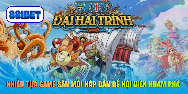 Nhiều tựa game săn mồi hấp dẫn để hội viên khám phá 