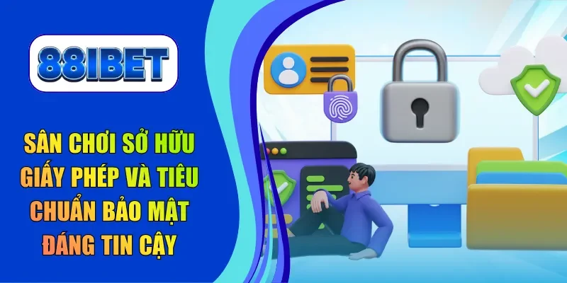 Sân chơi sở hữu giấy phép và tiêu chuẩn bảo mật đáng tin cậy