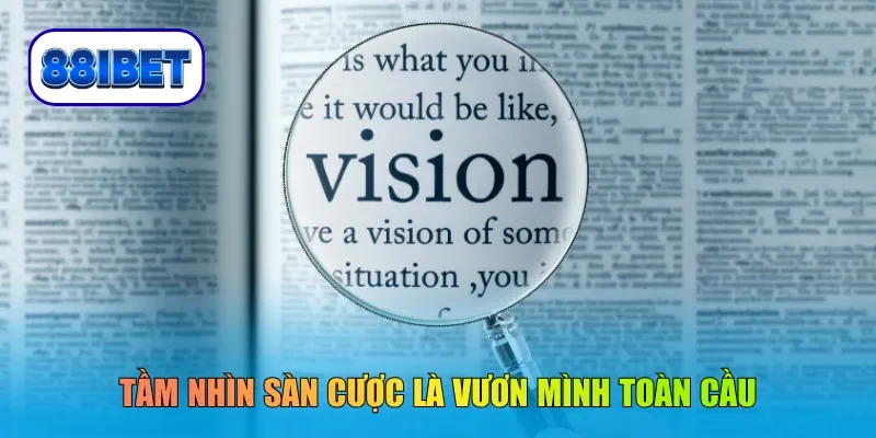 Tầm nhìn sàn cược là vươn mình toàn cầu