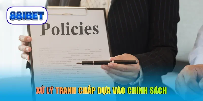 Xử lý tranh chấp dựa vào chính sách